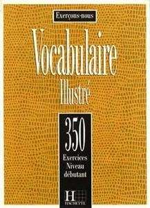 Vocabulaire Illustré 350 Exercices Niveau Debutant  