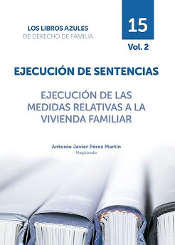 Ejecución de Sentencias. Ejecución De Las Medidas Relativas A La Vienda Familiar Vol. 2