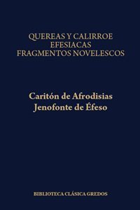 Quéreas y Calírroe. Efesiacas. Fragmentos novelescos 