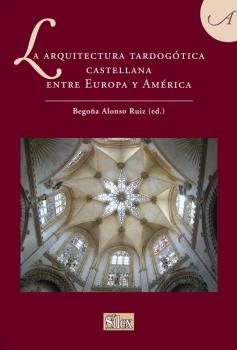 La Arquitectura Tardogótica Castellana Entre Europa Y América