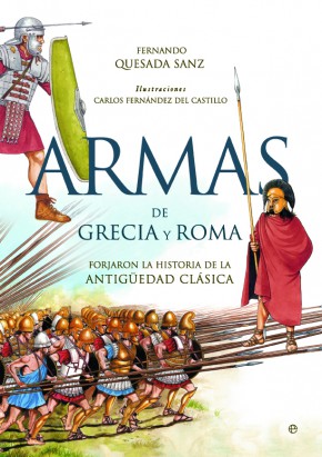 Armas de Grecia y Roma : forjaron la historia de la Antigüedad Clásica