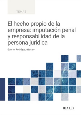 Hecho Propio De La Empresa: Imputación Penal Y Responsabilidad De La Persona Jurídica