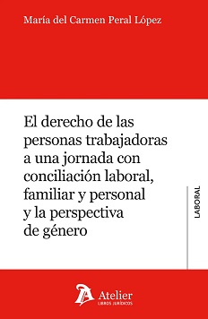 El Derecho De Las Personas Trabajadoras A Una Jornada Con Conciliación Laboral Familiar Y Personal Y La Perspectiva De Género