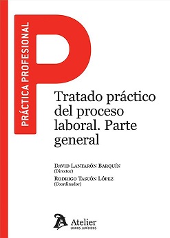 Tratado Práctico Del Proceso Laboral. Parte General
